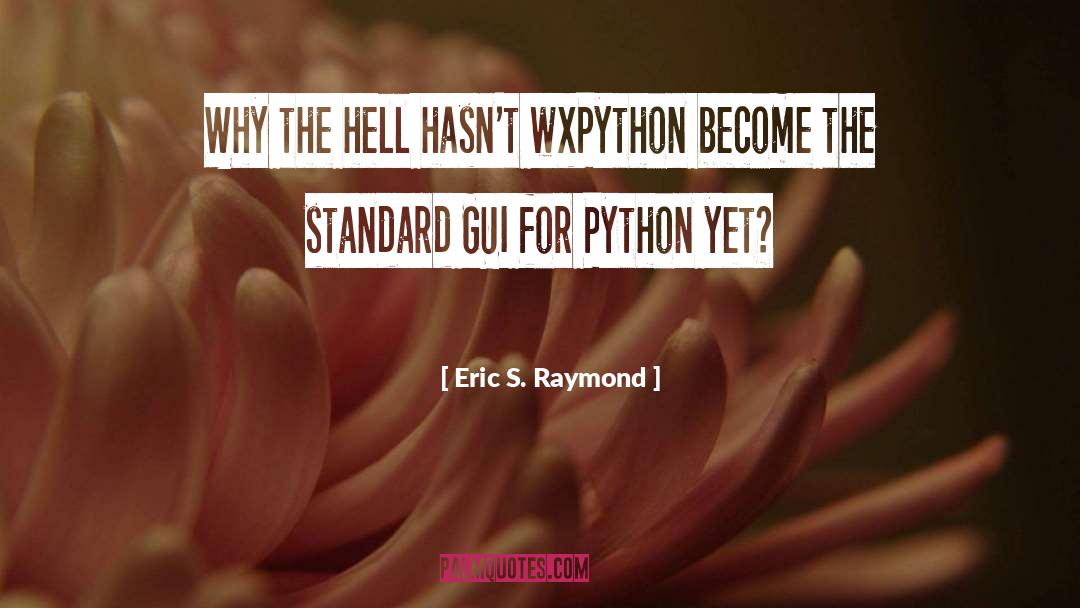 Eric S. Raymond Quotes: Why the hell hasn't wxPython