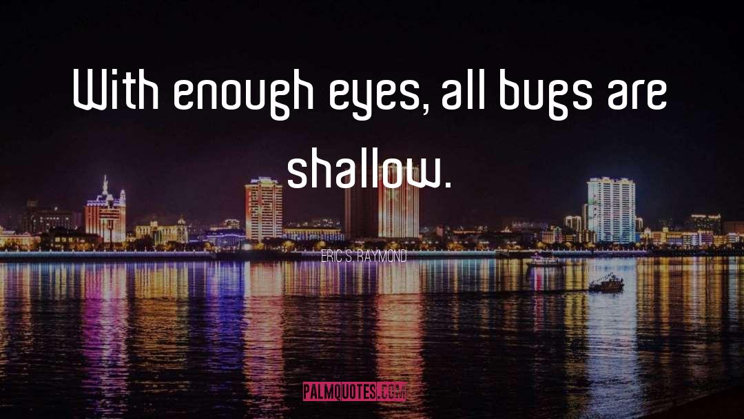 Eric S. Raymond Quotes: With enough eyes, all bugs