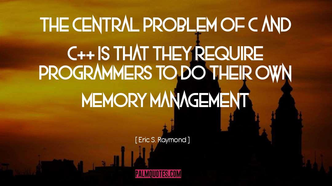 Eric S. Raymond Quotes: The central problem of C