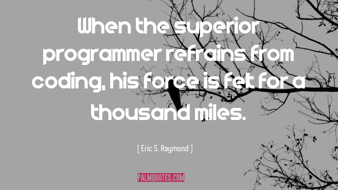Eric S. Raymond Quotes: When the superior programmer refrains