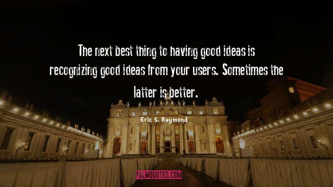 Eric S. Raymond Quotes: The next best thing to