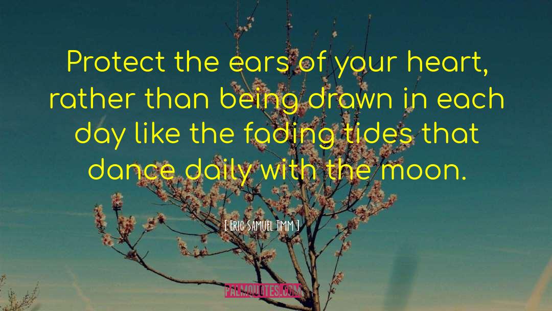 Eric Samuel Timm Quotes: Protect the ears of your