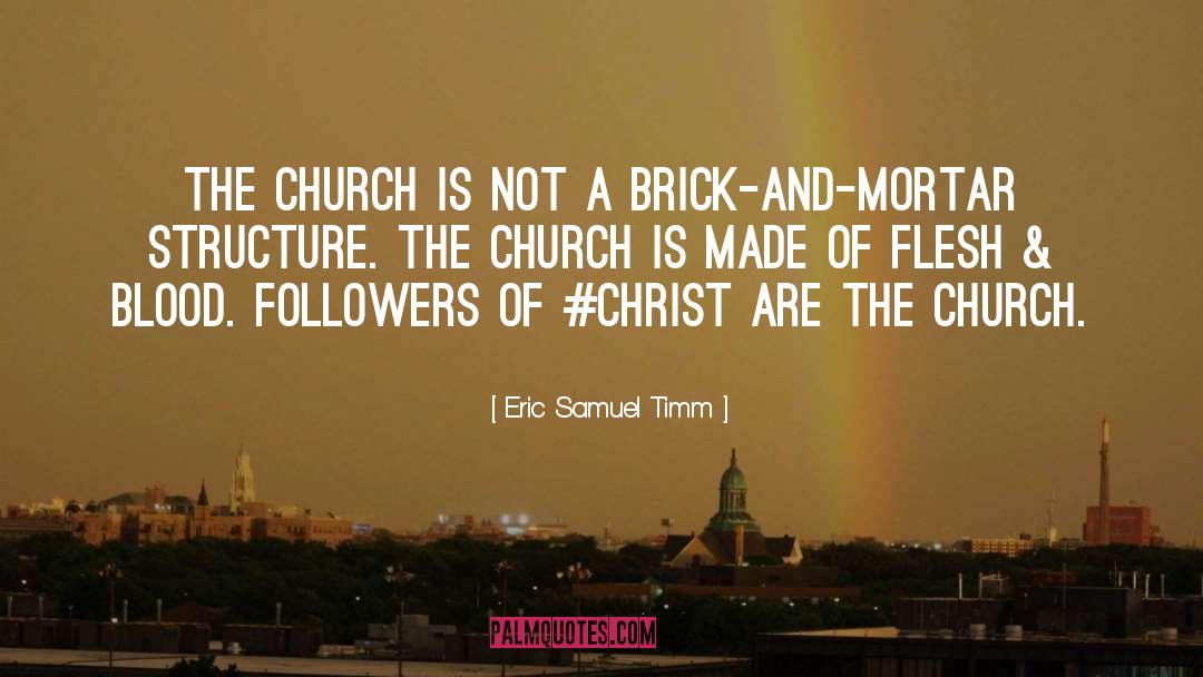 Eric Samuel Timm Quotes: The church is not a