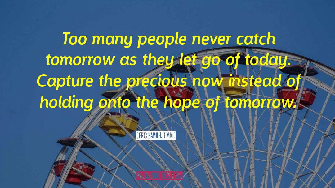 Eric Samuel Timm Quotes: Too many people never catch