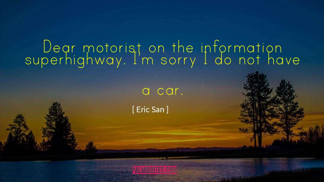 Eric San Quotes: Dear motorist on the information