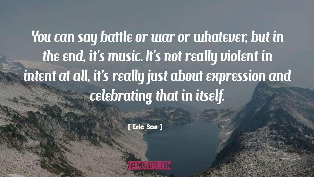 Eric San Quotes: You can say battle or