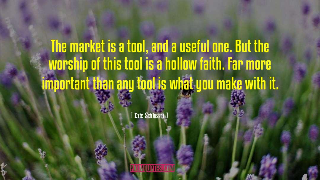 Eric Schlosser Quotes: The market is a tool,