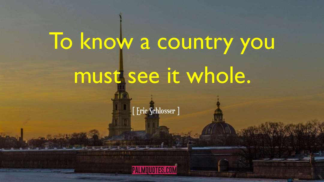 Eric Schlosser Quotes: To know a country you