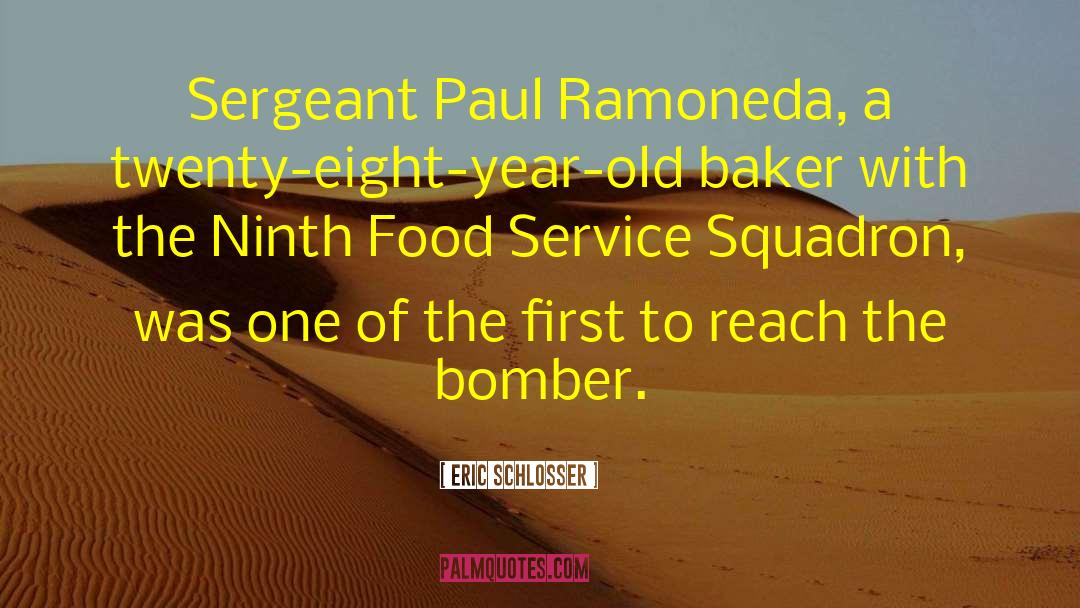Eric Schlosser Quotes: Sergeant Paul Ramoneda, a twenty-eight-year-old
