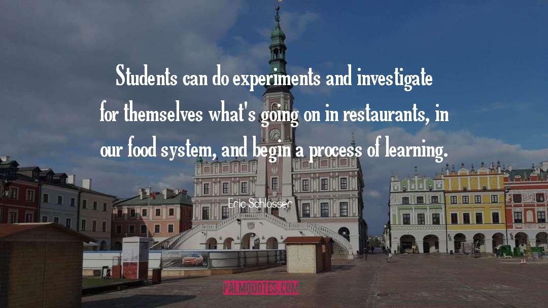 Eric Schlosser Quotes: Students can do experiments and