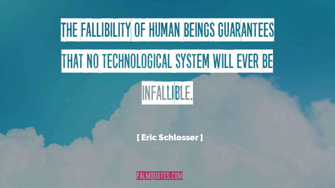 Eric Schlosser Quotes: The fallibility of human beings