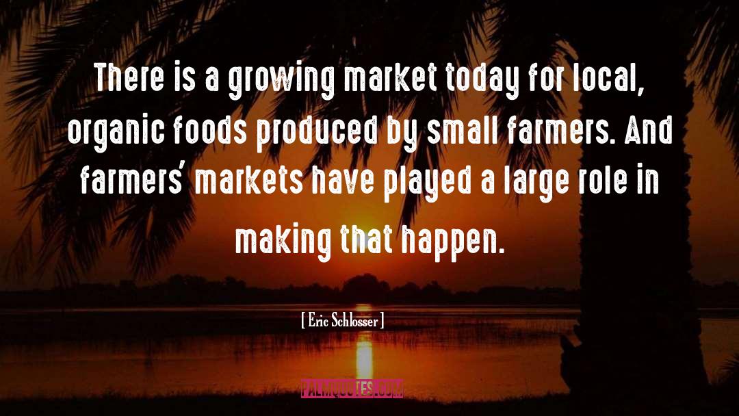 Eric Schlosser Quotes: There is a growing market