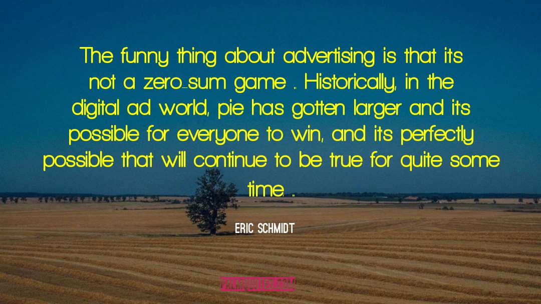 Eric Schmidt Quotes: The funny thing about advertising