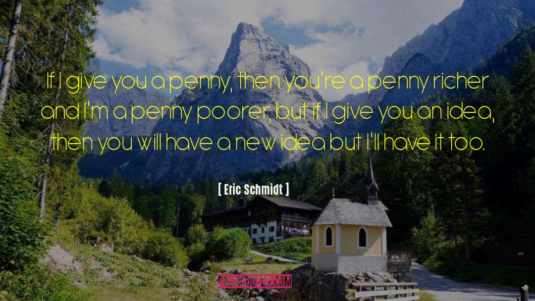 Eric Schmidt Quotes: If I give you a