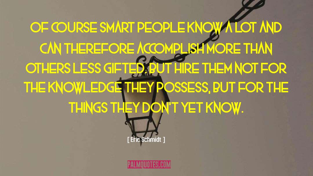 Eric Schmidt Quotes: Of course smart people know