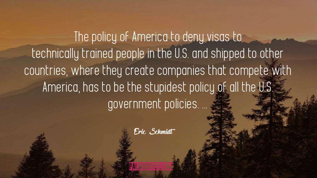 Eric Schmidt Quotes: The policy of America to