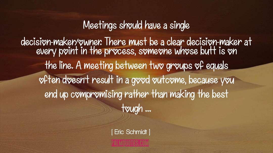 Eric Schmidt Quotes: Meetings should have a single