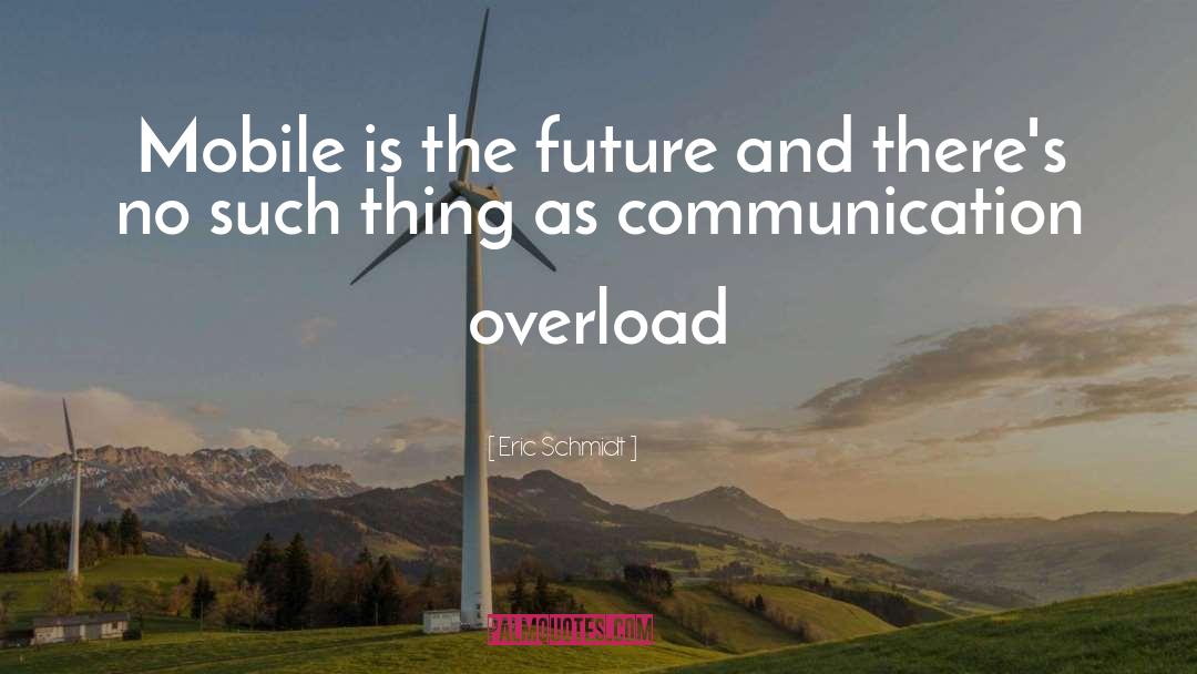 Eric Schmidt Quotes: Mobile is the future and