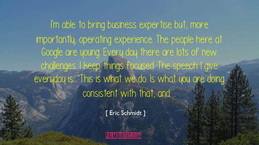 Eric Schmidt Quotes: I'm able to bring business