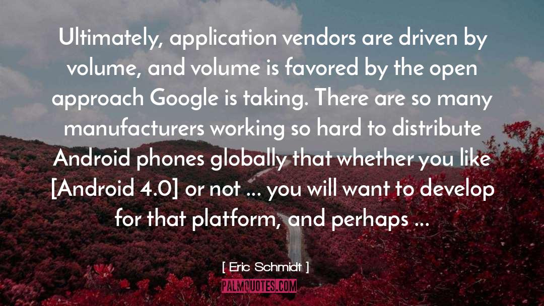 Eric Schmidt Quotes: Ultimately, application vendors are driven