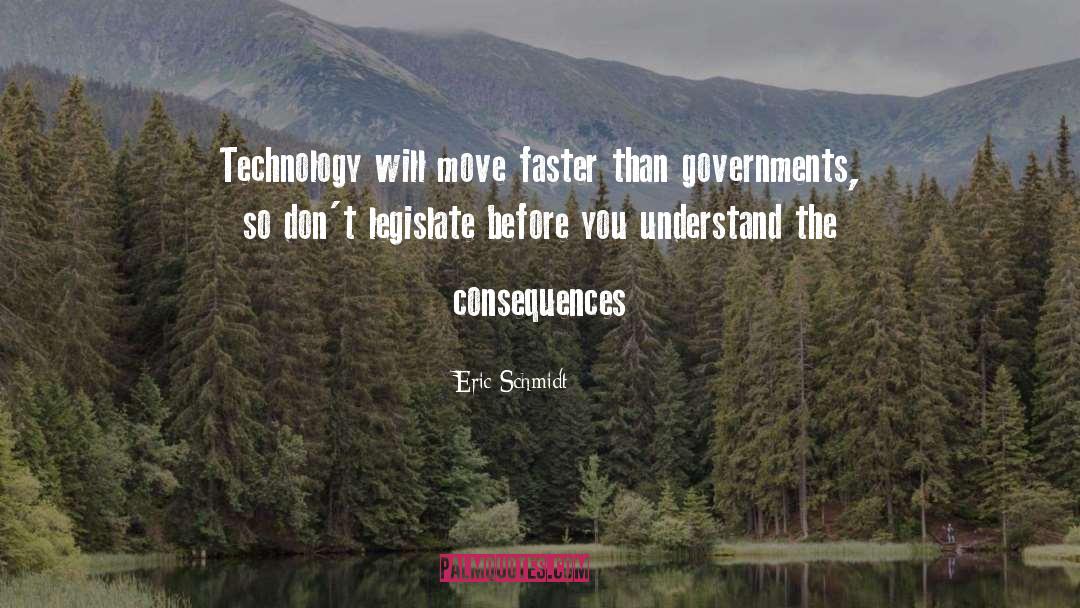 Eric Schmidt Quotes: Technology will move faster than