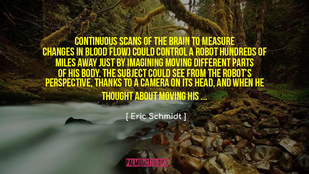 Eric Schmidt Quotes: Continuous scans of the brain