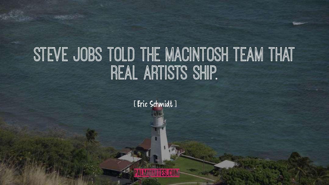 Eric Schmidt Quotes: Steve Jobs told the Macintosh