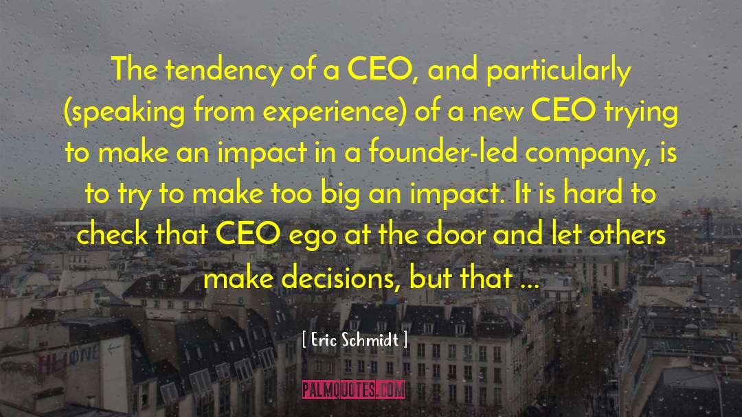 Eric Schmidt Quotes: The tendency of a CEO,