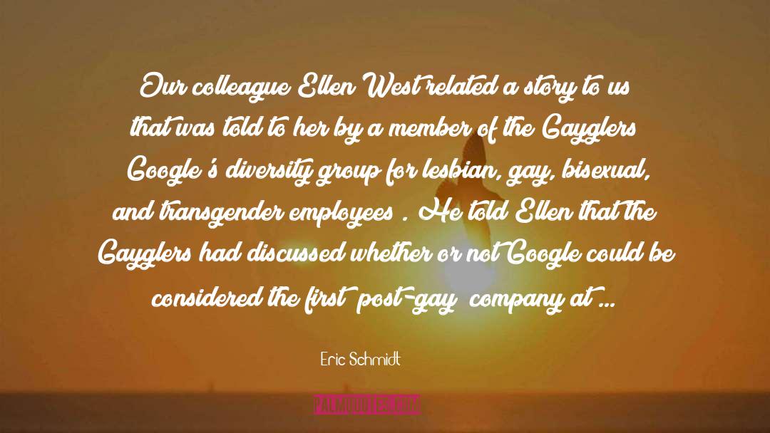 Eric Schmidt Quotes: Our colleague Ellen West related