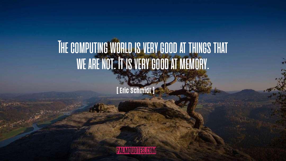 Eric Schmidt Quotes: The computing world is very