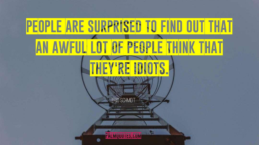 Eric Schmidt Quotes: People are surprised to find
