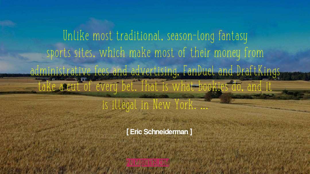 Eric Schneiderman Quotes: Unlike most traditional, season-long fantasy