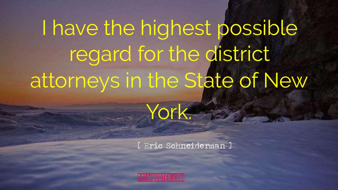 Eric Schneiderman Quotes: I have the highest possible