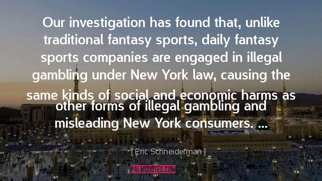 Eric Schneiderman Quotes: Our investigation has found that,