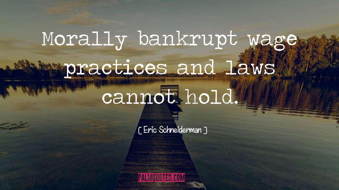 Eric Schneiderman Quotes: Morally bankrupt wage practices and