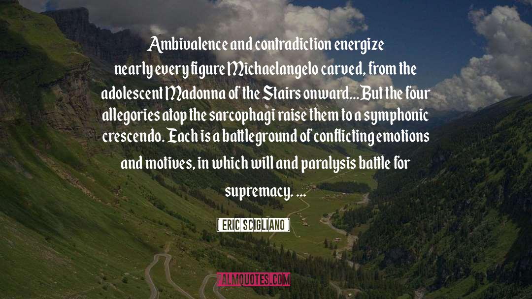 Eric Scigliano Quotes: Ambivalence and contradiction energize nearly