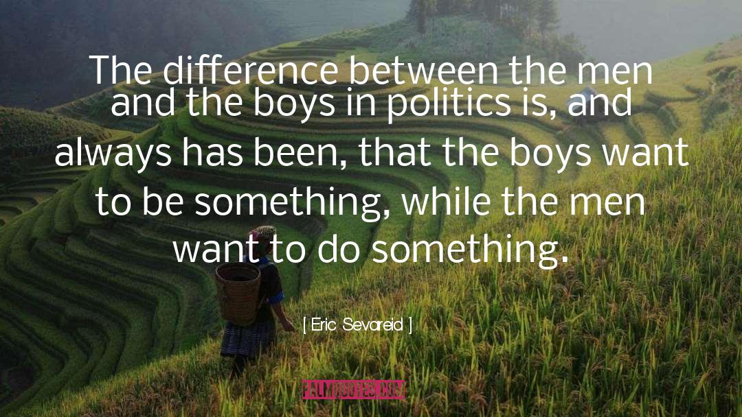 Eric Sevareid Quotes: The difference between the men