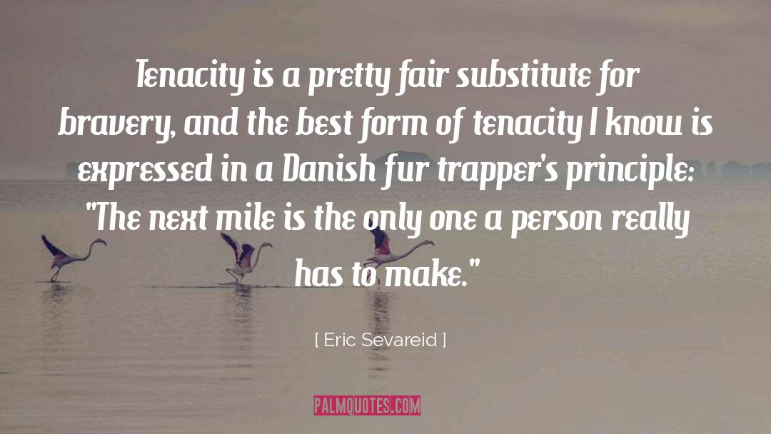 Eric Sevareid Quotes: Tenacity is a pretty fair