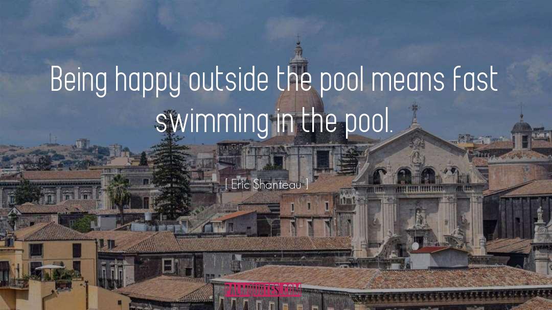 Eric Shanteau Quotes: Being happy outside the pool