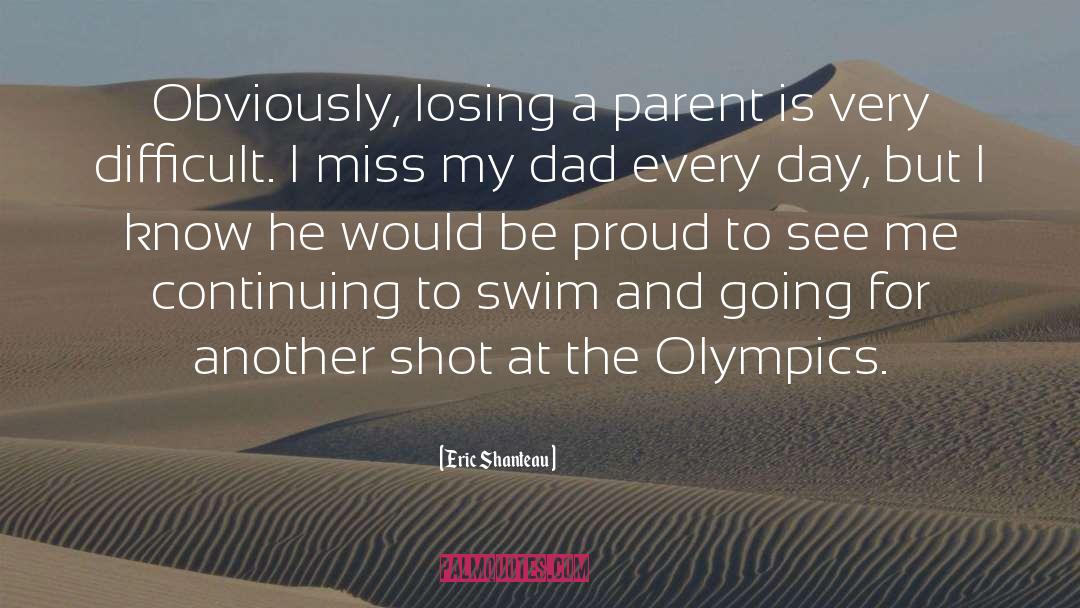 Eric Shanteau Quotes: Obviously, losing a parent is