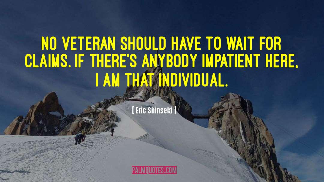 Eric Shinseki Quotes: No veteran should have to