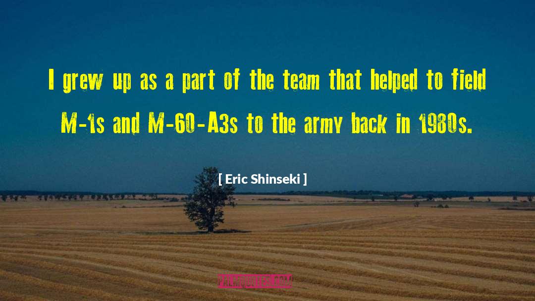 Eric Shinseki Quotes: I grew up as a