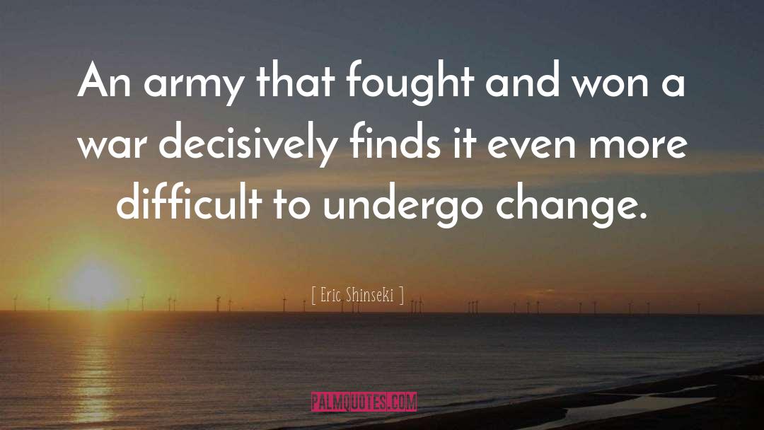 Eric Shinseki Quotes: An army that fought and