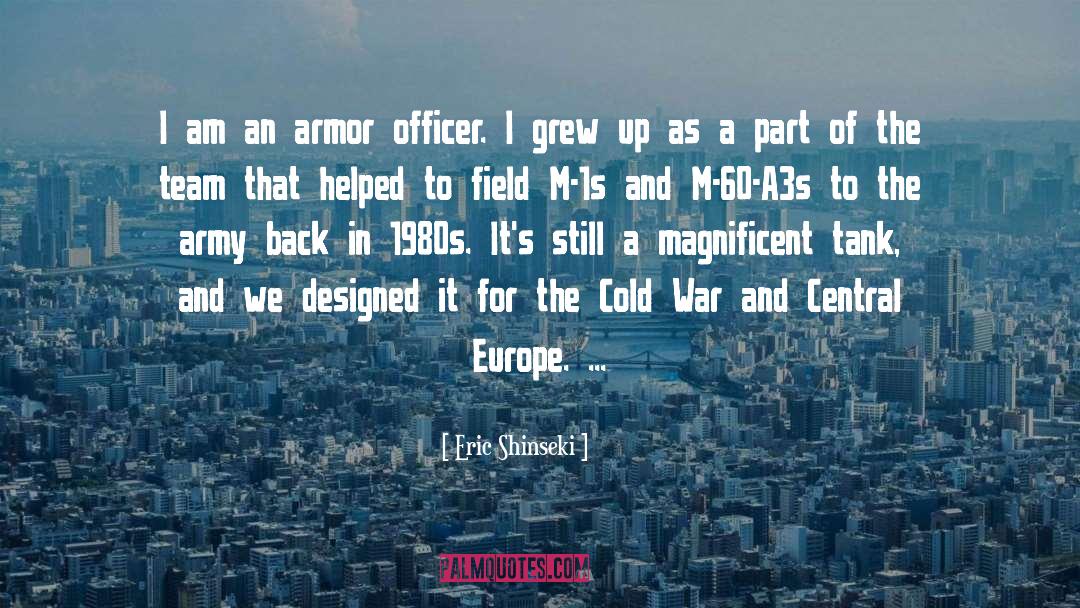 Eric Shinseki Quotes: I am an armor officer.