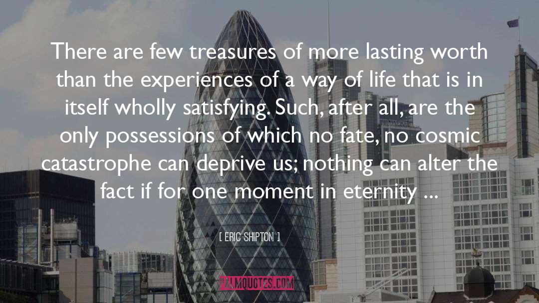 Eric Shipton Quotes: There are few treasures of