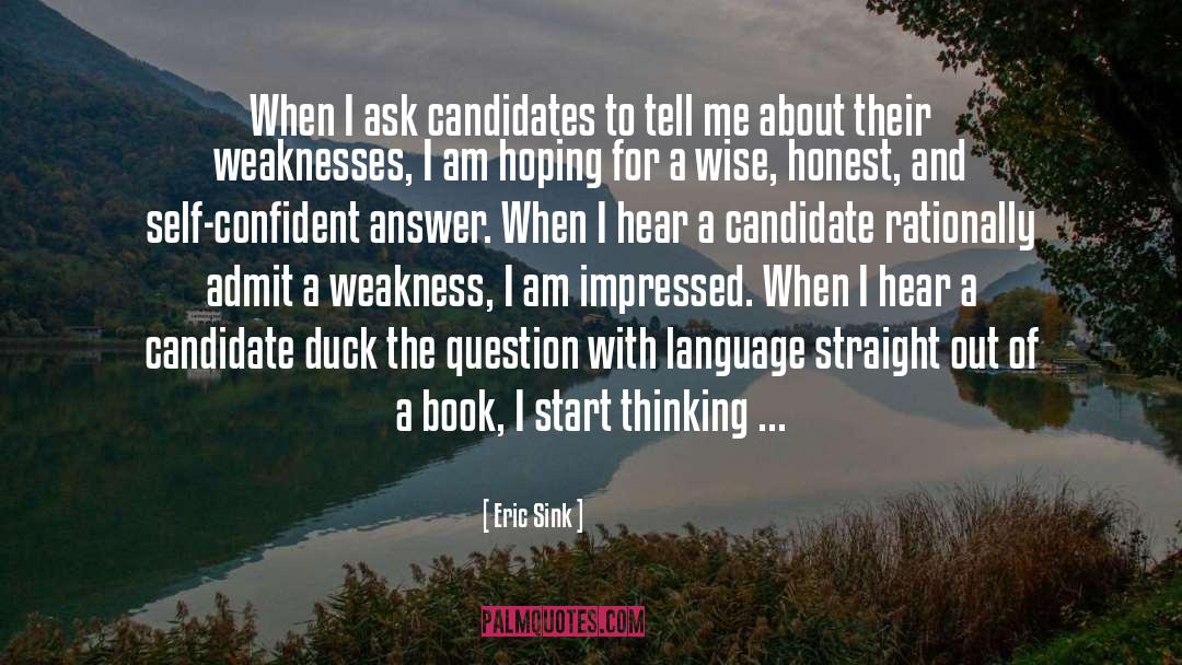 Eric Sink Quotes: When I ask candidates to