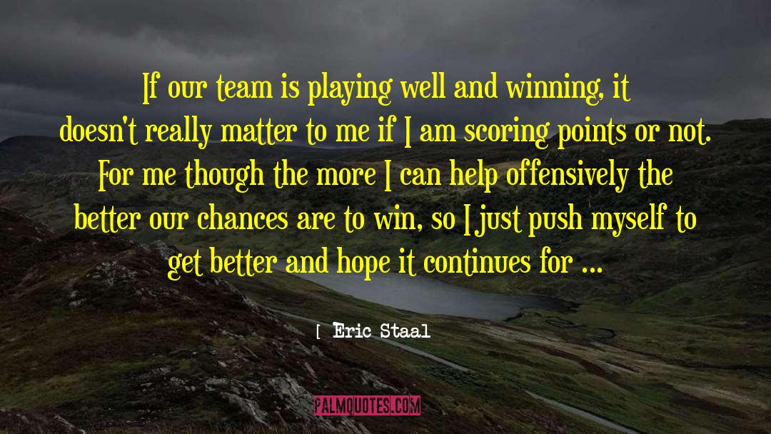 Eric Staal Quotes: If our team is playing