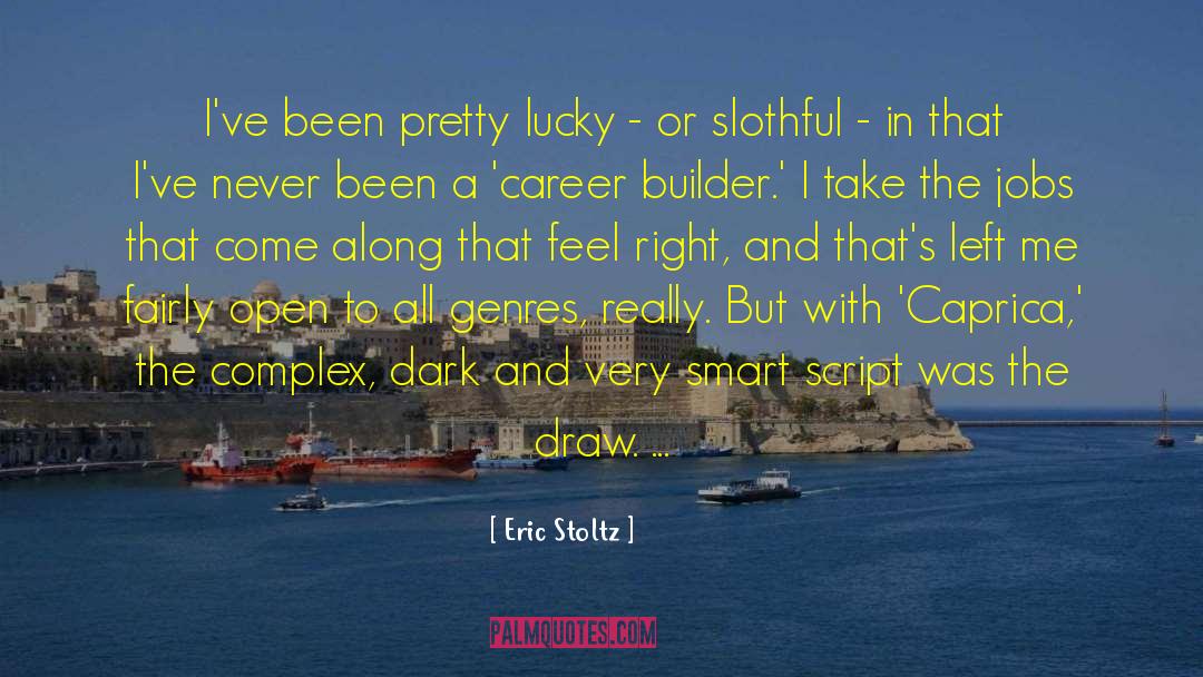 Eric Stoltz Quotes: I've been pretty lucky -
