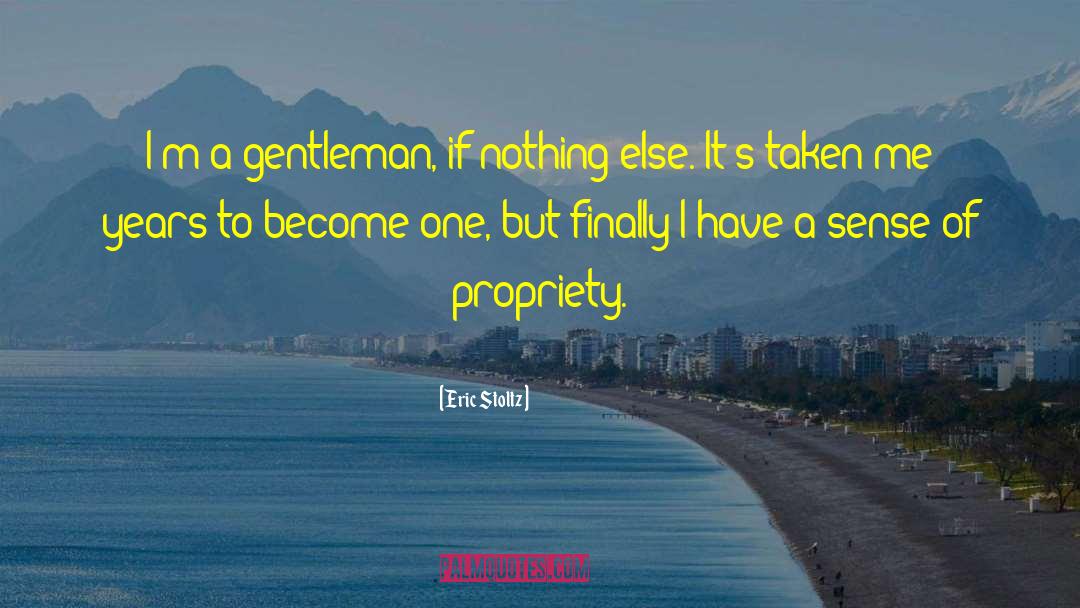 Eric Stoltz Quotes: I'm a gentleman, if nothing