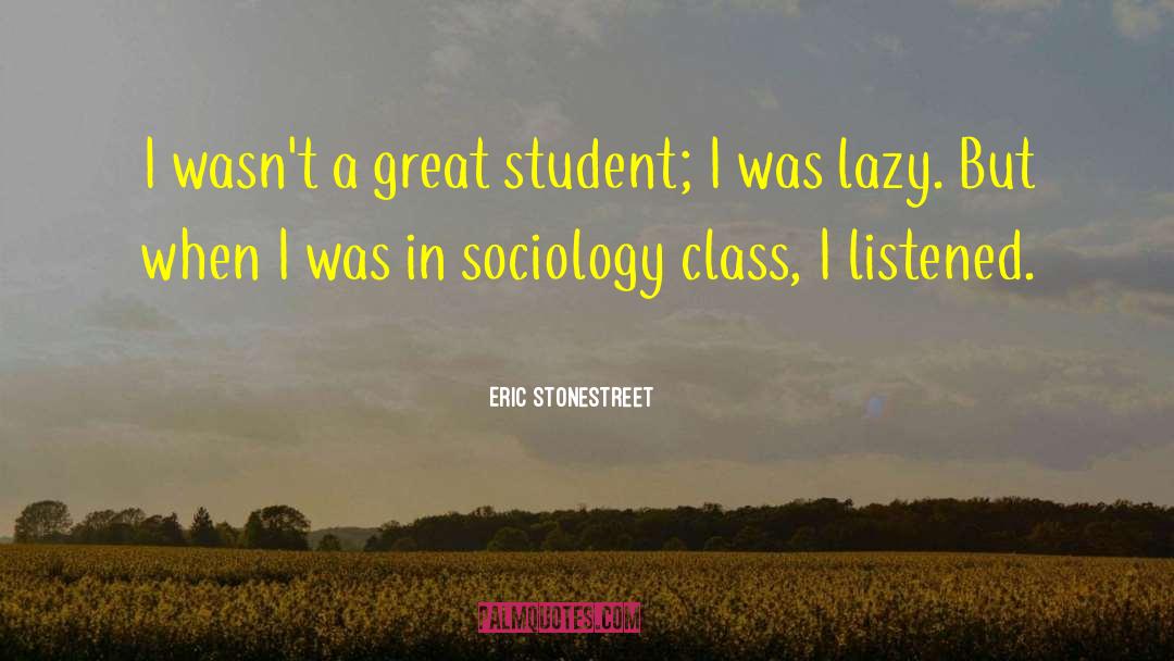 Eric Stonestreet Quotes: I wasn't a great student;